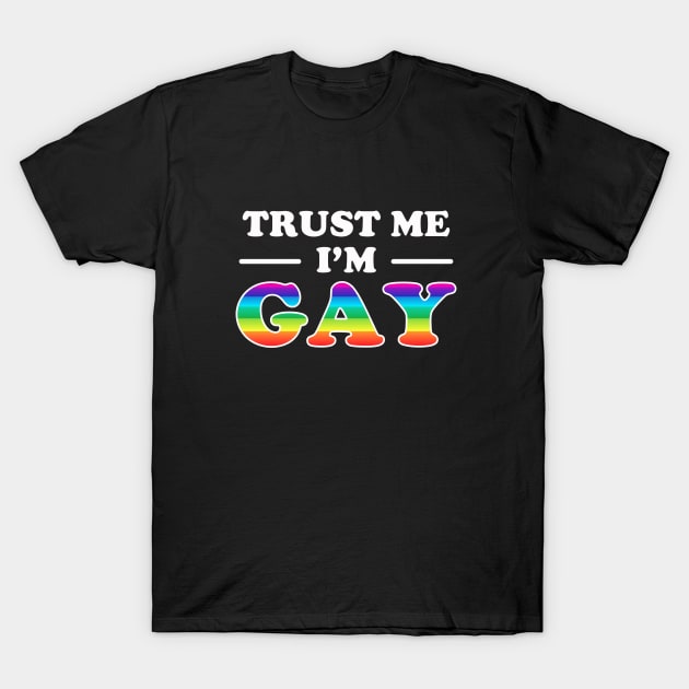 Trust Me I'm Gay T-Shirt by dumbshirts